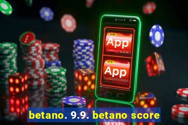 betano. 9.9. betano score